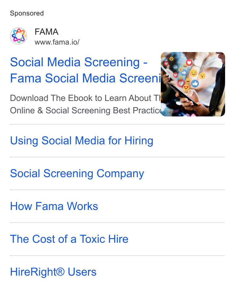 Fama ad on Google Ads: FAMA www.fama.io/ Social Media Screening - Fama Social Media Screeni Download The Ebook to Learn About T Online & Social Screening Best Practic: Using Social Media for Hiring Social Screening Company How Fama Works The Cost of a Toxic Hire Hire Right® Users