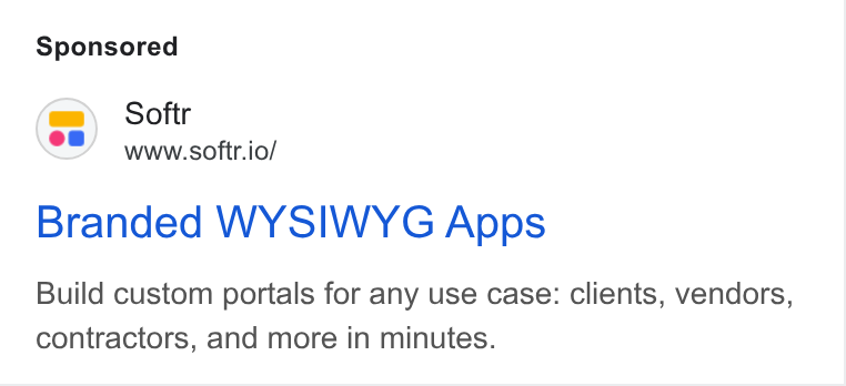 Softr ad on Google Ads: Softr www.softr.io/ Branded WYSIWYG Apps Build custom portals for any use case: clients, vendors, contractors, and more in minutes.