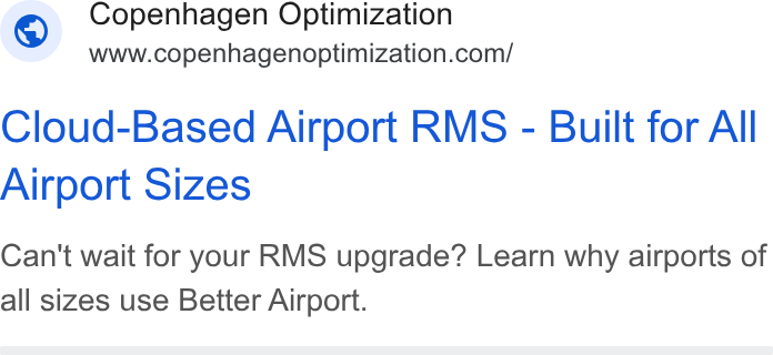 Copenhagen Optimization ad on Google Ads: Cloud-Based Airport RMS - Built for All Airport Sizes Can't wait for your RMS upgrade? Learn why airports of all sizes use Better Airport.