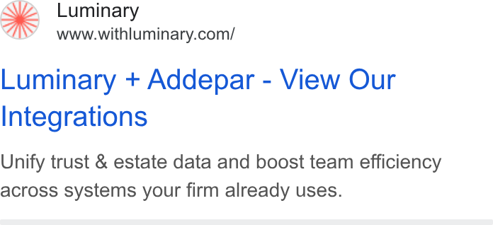 Luminary ad on Google Ads: Luminary + Addepar - View Our Integrations Unify trust & estate data and boost team efficiency across systems your firm already uses.