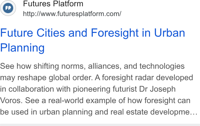 Futures Platform ad on Google Ads: Future Cities and Foresight in Urban Planning See how shifting norms, alliances, and technologies may reshape global order. A foresight radar developed in collaboration with pioneering futurist Dr Joseph Voros. See a real-world example of how foresight can be used in urban planning and real estate developme...