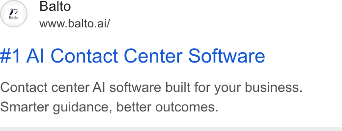 Balto ad on Google Ads: (z) Balto www.balto.ai/ #1 Al Contact Center Software Contact center Al software built for your business. Smarter guidance, better outcomes.