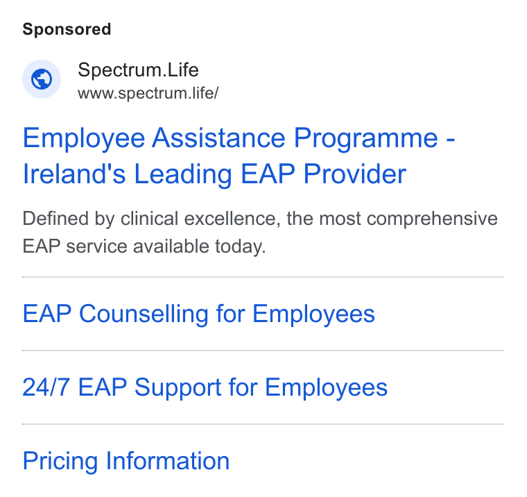Spectrum.Life ad on Google Ads: Spectrum. Life www.spectrum life/ Employee Assistance Programme - Ireland's Leading EAP Provider Defined by clinical excellence, the most comprehensive EAP service available today. EAP Counselling for Employees 24/7 EAP Support for Employees Pricing Information