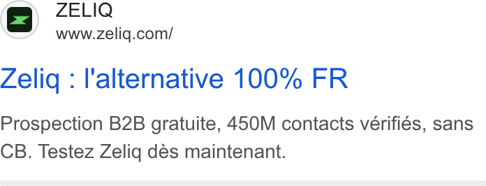 ZELIQ ad on Google Ads: Zelig : l'alternative 100% FR Prospection B2B gratuite, 450M contacts vérifiés, sans CB. Testez Zeliq des maintenant.