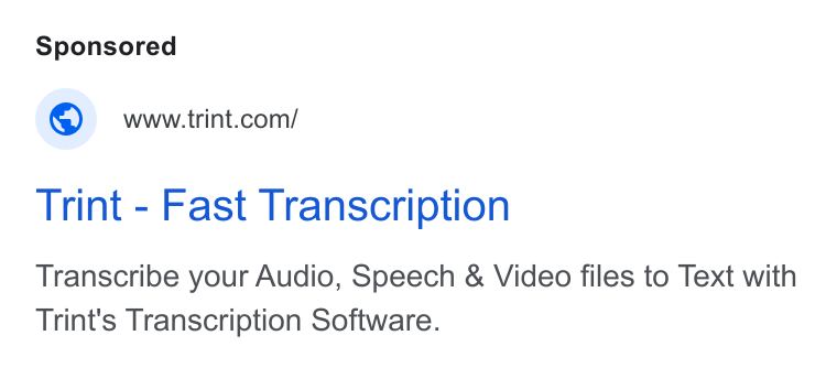 Trint ad on Google Ads: Trint - Fast Transcription Transcribe your Audio, Speech & Video files to Text with Trint's Transcription Software.