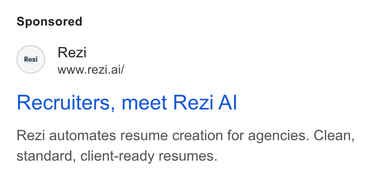 Rezi ad on Google Ads: Rezi WWW. Tre Zi.ai/ Recruiters, meet Rezi Al Rezi automates resume creation for agencies. Clean, standard, client-ready resumes.