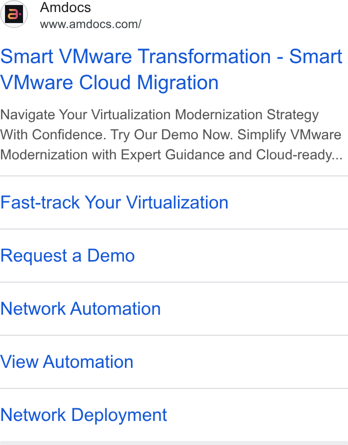 Amdocs ad on Google Ads: Smart VMware Transformation - Smart VMware Cloud Migration Navigate Your Virtualization Modernization Strategy With Confidence. Try Our Demo Now. Simplify VMware Modernization with Expert Guidance and Cloud-ready... Fast-track Your Virtualization Request a Demo Network Automation View Automation Network Deployment