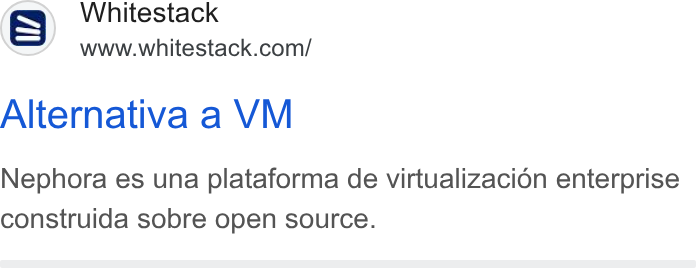 Whitestack ad on Google Ads: Alternativa a VM Nephora es una plataforma de virtualizacion enterprise construida sobre open source.