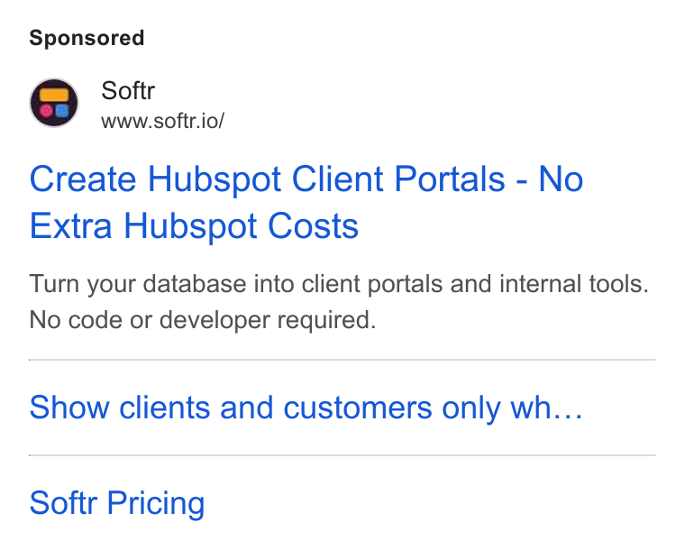Softr ad on Google Ads: Softr www.softr.io/ Create Hubspot Client Portals - No Extra Hubspot Costs Turn your database into client portals and internal tools. No code or developer required. Show clients and customers only wh... Softr Pricing