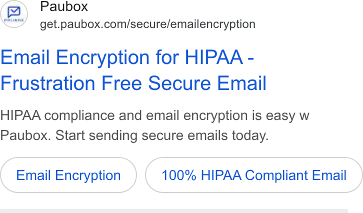 Paubox ad on Google Ads: Email Encryption for HIPAA - Frustration Free Secure Email HIPAA compliance and email encryption is easy w Paubox. Start sending secure emails today. Email Encryption 100% HIPAA Compliant Email