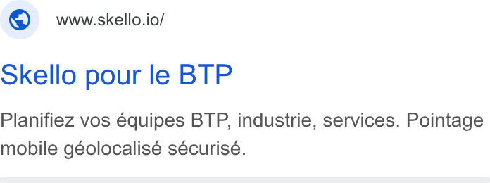 Skello ad on Google Ads: ; ©) wwwskello.io/ Skello pour le BTP Planifiez vos équipes BTP, industrie, services. Pointage mobile géolocalisé sécurise.