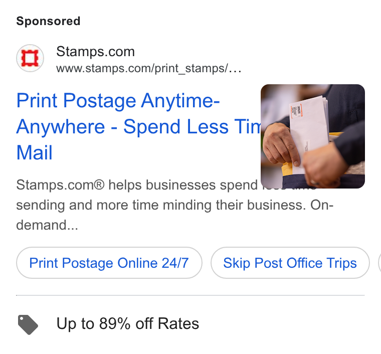 Stamps.com ad on Google Ads: www.stamps.com/print_stamps/... Print Postage Anytime- Anywhere - Spend Less Tin Mail Stamps.com® helps businesses spend sending and more time minding their business. On- demand... Print Postage Online 24/7 Skip Post Office Trips ( Up to 89% off Rates