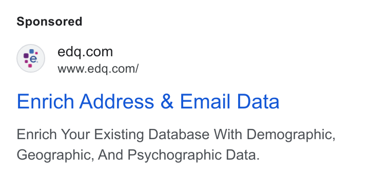 Experian Data Quality ad on Google Ads: www.edq.com/ Enrich Address & Email Data Enrich Your Existing Database With Demographic, Geographic, And Psychographic Data.