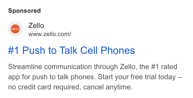 Zello ad on Google Ads: #1 Push to Talk Cell Phones Streamline communication through Zello, the #1 rated app for push to talk phones. Start your free trial today — no credit card required, cancel anytime.