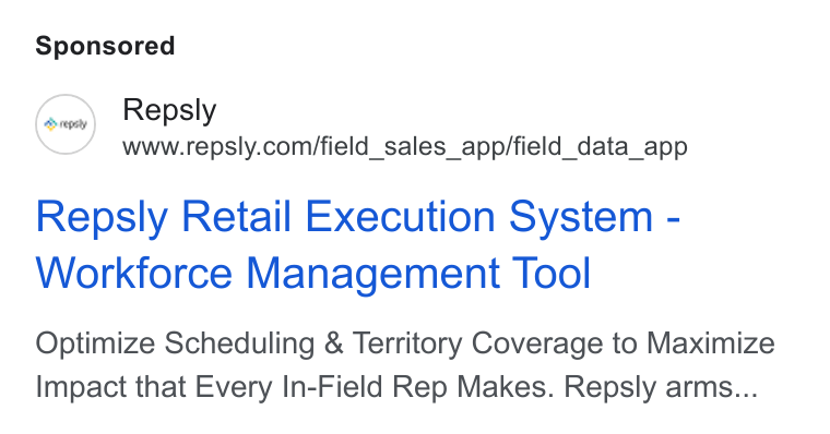 Repsly ad on Google Ads: Repsly Retail Execution System - Workforce Management Tool Optimize Scheduling & Territory Coverage to Maximize Impact that Every In-Field Rep Makes. Repsly arms...