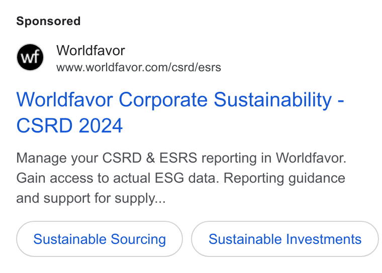 Worldfavor ad on Google Ads: Worldfavor Corporate Sustainability - CSRD 2024 Manage your CSRD & ESRS reporting in Worldfavor. Gain access to actual ESG data. Reporting guidance and support for supply... Sustainable Sourcing Sustainable Investments