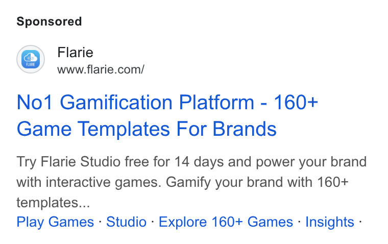 Flarie ad on Google Ads: No1 Gamification Platform - 160+ Game Templates For Brands Try Flarie Studio free for 14 days and power your brand with interactive games. Gamify your brand with 160+ templates... Play Games - Studio - Explore 160+ Games - Insights -