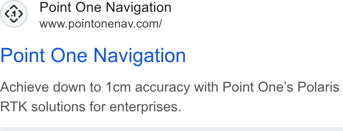 Point One Navigation ad on Google Ads: Point One Navigation Achieve down to 1cm accuracy with Point One’s Polaris RTK solutions for enterprises.