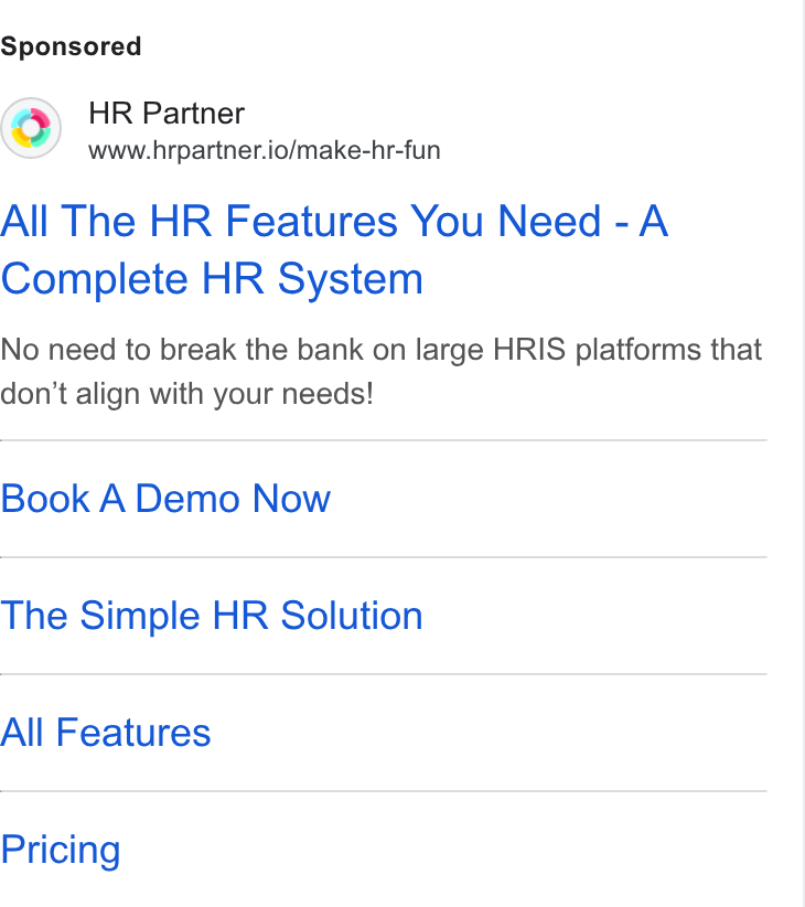 HR Partner ad on Google Ads: ©) HR Partner www.hrpartner.io/make-hr-fun All The HR Features You Need -A Complete HR System No need to break the bank on large HRIS platforms that don't align with your needs! Book A Demo Now The Simple HR Solution All Features Pricing