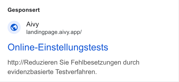 Aivy ad on Google Ads: Gesponsert Aivy landingpage.aivy.app/ Online-Einstellungstests http://Reduzieren Sie Fehlbesetzungen durch evidenzbasierte Testverfahren.