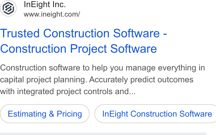 InEight ad on Google Ads: Trusted Construction Software - Construction Project Software Construction software to help you manage everything in capital project planning. Accurately predict outcomes with integrated project controls and... Estimating & Pricing ) ( In Eight Construction Software