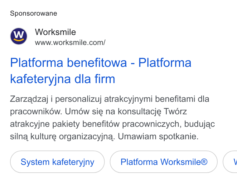 Worksmile ad on Google Ads: Sponsorowane Platforma benefitowa - Platforma kafeteryjna dla firm Zarzadzaj i personalizuj atrakcyjnymi benefitami dla pracownikéw. Umow sie na konsultacje Tworz atrakcyjne pakiety benefit6w pracowniczych, budujac silna kulture organizacyjna. Umawiam spotkanie. System kafeteryjny Platforma Worksmile® <