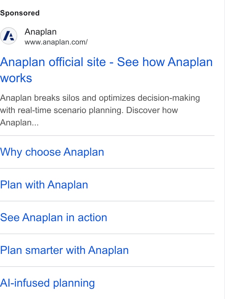 Anaplan ad on Google Ads: Anaplan official site - See how Anaplan works Anaplan breaks silos and optimizes decision-making with real-time scenario planning. Discover how Anaplan... Why choose Anaplan Plan with Anaplan See Anaplan in action Plan smarter with Anaplan Al-infused planning