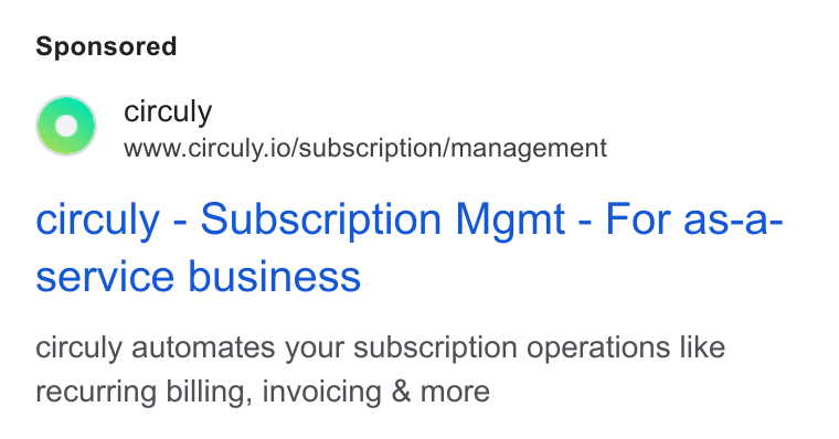 circuly ad on Google Ads: @) circuly 2 www.circuly.io/subscription/management circuly - Subscription Mgmt - For as-a- service business circuly automates your subscription operations like recurring billing, invoicing & more
