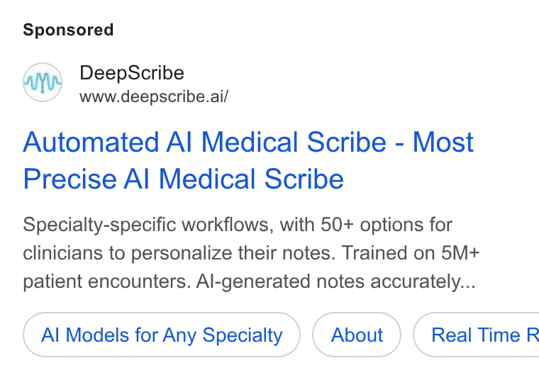 DeepScribe ad on Google Ads: Deep Scribe www.deepscribe.ai/ Automated Al Medical Scribe - Most Precise Al Medical Scribe Specialty-specific workflows, with 50+ options for clinicians to personalize their notes. Trained on 5M+ patient encounters. Al-generated notes accurately... Al Models for Any Specialty ( Real Time R