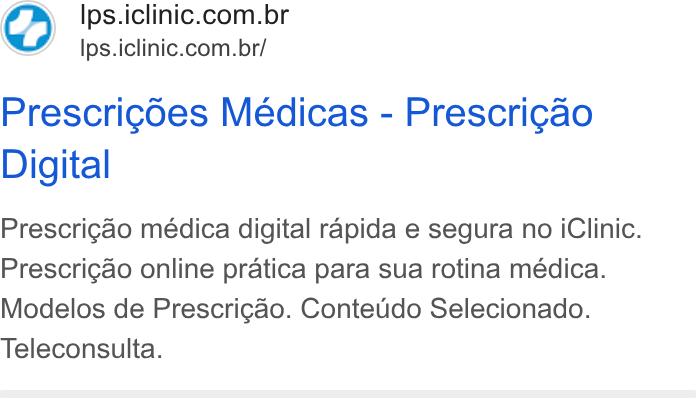 iClinic ad on Google Ads: Ips.iclinic.com.br/ Prescrigdes Médicas - Prescrigao Digital Prescrig¢ao médica digital rapida e segura no i Clinic. Prescrigao online pratica para sua rotina médica. Modelos de Prescrigao. Conteudo Selecionado. Teleconsulta.