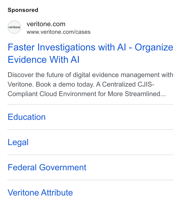 Veritone ad on Google Ads: www.veritone.com/cases Faster Investigations with Al - Organize Evidence With Al Discover the future of digital evidence management with Veritone. Book a demo today. A Centralized CJIS- Compliant Cloud Environment for More Streamlined... Education Legal Federal Government Veritone Attribute