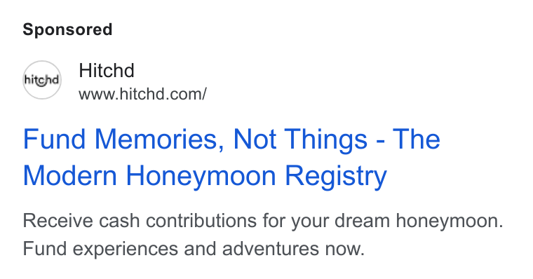 Hitchd ad on Google Ads: Fund Memories, Not Things - The Modern Honeymoon Registry Receive cash contributions for your dream honeymoon. Fund experiences and adventures now.