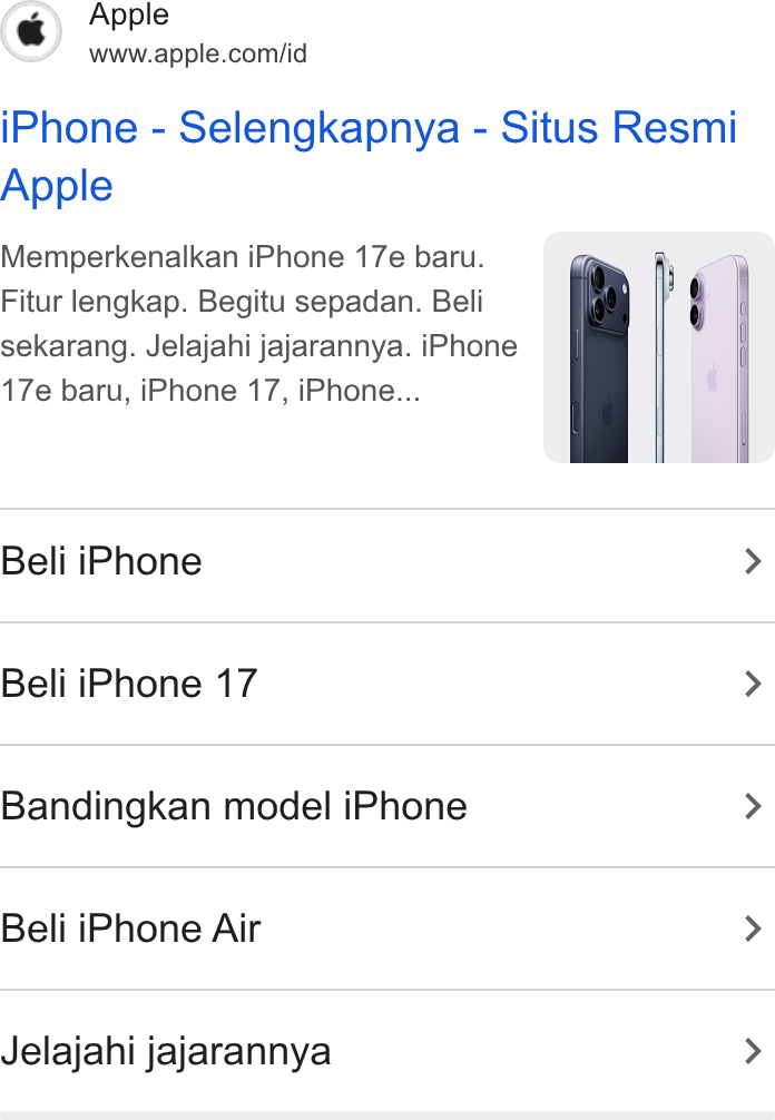 Apple ad on Google Ads: i Phone - Selengkapnya - Situs Resmi Apple Memperkenalkan i Phone 17e baru. Fitur lengkap. Begitu sepadan. Beli sekarang. Jelajahi jajarannya. i Phone 17e baru, i Phone 17, i Phone... Beli i Phone > Beli i Phone 17 > Bandingkan model i Phone > Beli i Phone Air > Jelajahi jajarannya >
