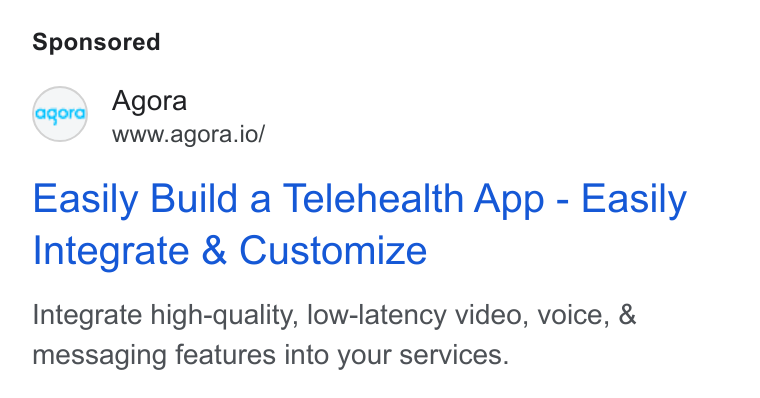 Agora ad on Google Ads: eager Agora www.agora.io/ Easily Build a Telehealth App - Easily Integrate & Customize Integrate high-quality, low-latency video, voice, & messaging features into your services.