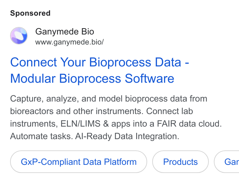 Ganymede ad on Google Ads: Ganymede Bio www.ganymede. bio/ Connect Your Bioprocess Data - Modular Bioprocess Software Capture, analyze, and model bioprocess data from bioreactors and other instruments. Connect lab instruments, ELN/LIMS & apps into a FAIR data cloud. Automate tasks. Al-Ready Data Integration. Gx P-Compliant Data Platform Gar
