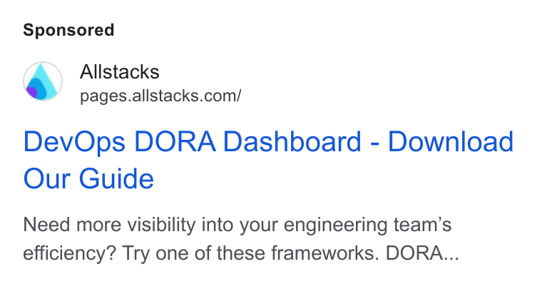 Allstacks ad on Google Ads: Dev Ops DORA Dashboard - Download Our Guide Need more visibility into your engineering team’s efficiency? Try one of these frameworks. DORA...