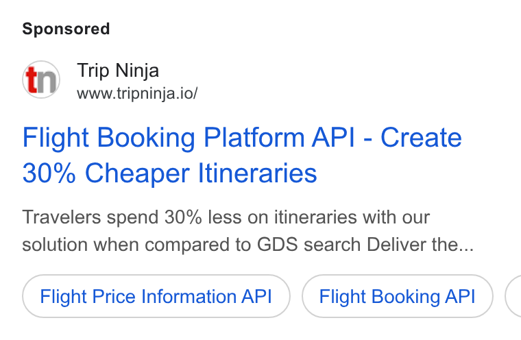 Web Travel Group ad on Google Ads: Trip Ninja www.tripninja.io/ Flight Booking Platform API - Create 30% Cheaper Itineraries Travelers spend 30% less on itineraries with our solution when compared to GDS search Deliver the... Flight Price Information API Flight Booking API (