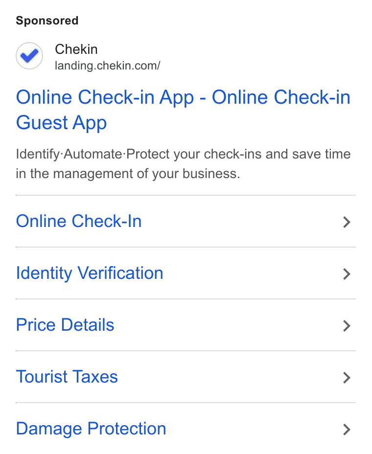 Chekin ad on Google Ads: Online Check-in App - Online Check-in Guest App Identify-Automate:Protect your check-ins and save time in the management of your business. Online Check-In > Identity Verification > Price Details > Tourist Taxes > Damage Protection >
