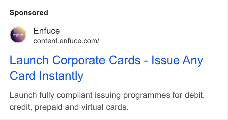 Enfuce ad on Google Ads: Launch Corporate Cards - Issue Any Card Instantly Launch fully compliant issuing programmes for debit, credit, prepaid and virtual cards.