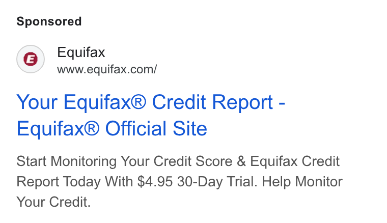 Equifax ad on Google Ads: Your Equifax® Credit Report - Equifax® Official Site Start Monitoring Your Credit Score & Equifax Credit Report Today With $4.95 30-Day Trial. Help Monitor Your Credit.
