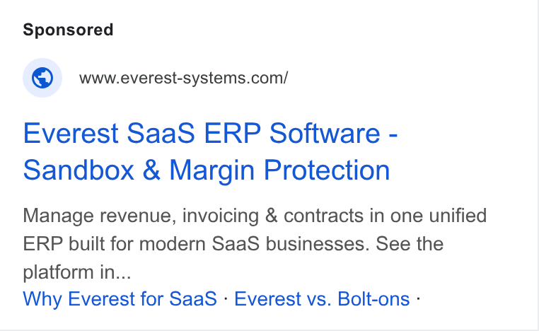 The F Suite ad on Google Ads: Everest Saa S ERP Software - Sandbox & Margin Protection Manage revenue, invoicing & contracts in one unified ERP built for modern Saa S businesses. See the platform in... Why Everest for Saa S - Everest vs. Bolt-ons -