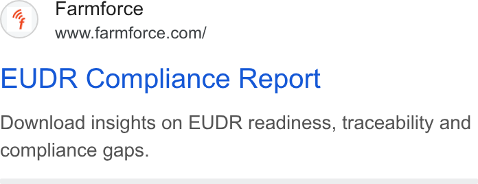Farmforce ad on Google Ads: EUDR Compliance Report Download insights on EUDR readiness, traceability and compliance gaps.