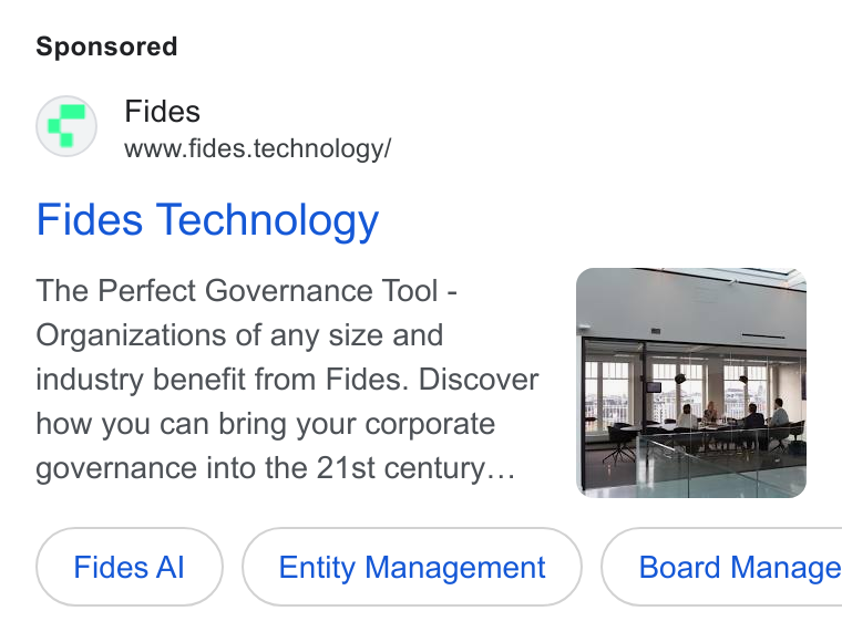 Fides ad on Google Ads: Fides www.fides.technology/ Fides Technology The Perfect Governance Tool - Organizations of any size and industry benefit from Fides. Discover how you can bring your corporate governance into the 21st century... Fides al ) Al (Entity Management ) Management } ( Board Manage