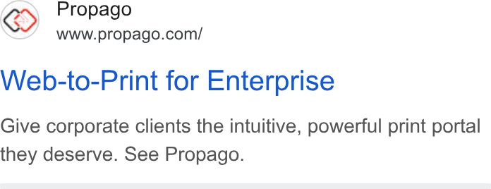 Propago ad on Google Ads: Web-to-Print for Enterprise Give corporate clients the intuitive, powerful print portal they deserve. See Propago.
