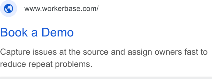 Workerbase ad on Google Ads: Book a Demo Capture issues at the source and assign owners fast to reduce repeat problems.