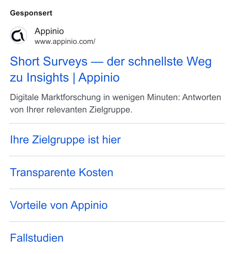 Appinio ad on Google Ads: Gesponsert Short Surveys — der schnellste Weg zu Insights | Appinio Digitale Marktforschung in wenigen Minuten: Antworten von Ihrer relevanten Zielgruppe. lhre Zielgruppe ist hier Transparente Kosten Vorteile von Appinio Fallstudien