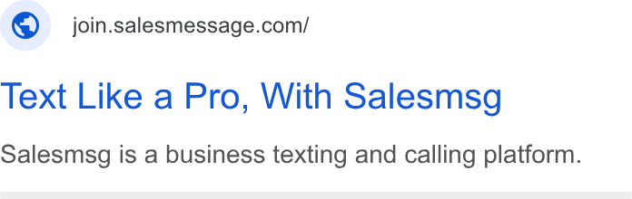 Salesmsg ad on Google Ads: Text Like a Pro, With Salesmsg Salesmsg is a business texting and calling platform.