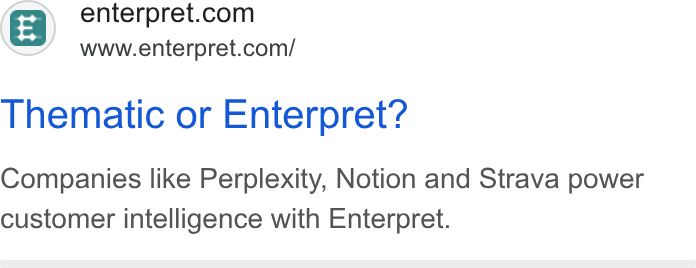 Enterpret ad on Google Ads: www.enterpret.com/ Thematic or Enterpret? Companies like Perplexity, Notion and Strava power customer intelligence with Enterpret.