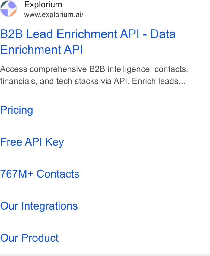 Explorium ad on Google Ads: Explorium www.explorium.ai/ B2B Lead Enrichment API - Data Enrichment API Access comprehensive B2B intelligence: contacts, financials, and tech stacks via API. Enrich leads... Pricing Free API Key 767M+ Contacts Our Integrations Our Product