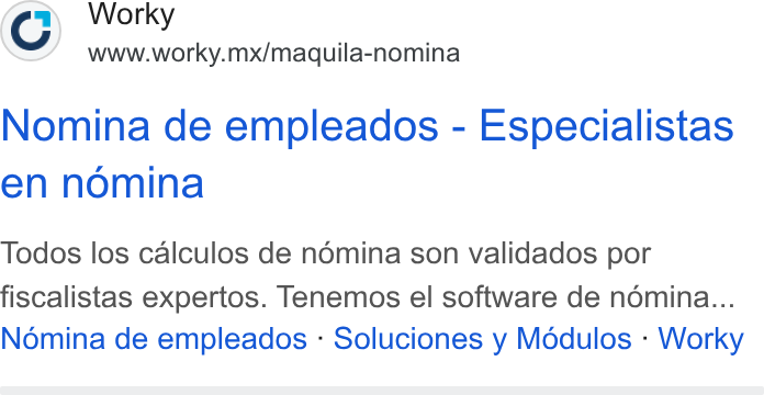Worky.mx ad on Google Ads: Worky www.worky.mx/maquila-nomina Nomina de empleados - Especialistas en nomina Todos los calculos de némina son validados por fiscalistas expertos. Tenemos el software de ndémina... Nomina de empleados - Soluciones y Modulos - Worky